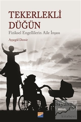 Siyasal Kitabevi Tekerlekli Düğün Fiziksel Engellilerin Aile İnşası - Ayşegül Demir Siyasal Kitabevi Yayınları