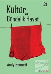 Phoenix İçindekiler - Giriş - Kaynakça - Dizin Kültür ve Gündelik Hayat 2. Baskı - Andy Bennett Phoenix Yayınları