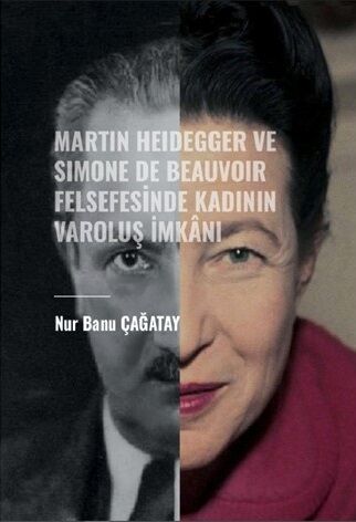 Gazi Kitabevi Martin Heidegger ve Simone De Beauvoir Felsefesinde Kadının Varoluş İmkanı - Nur Banu Çağatay Gazi Kitabevi