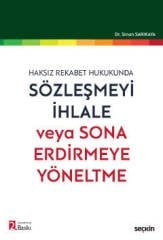 Seçkin Sözleşmeyi İhlale veya Sona Erdirmeye Yöneltme 2. Baskı - Sinan Sarıkaya Seçkin Yayınları