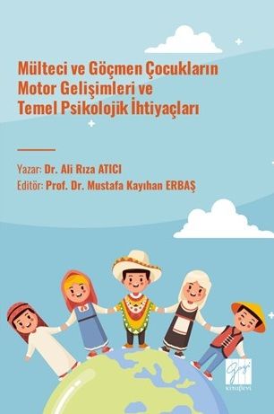 Gazi Kitabevi Mülteci ve Göçmen Çocukların Motor Gelişimleri ve Temel Psikolojik İhtiyaçları - Ali Rıza Atıcı Gazi Kitabevi