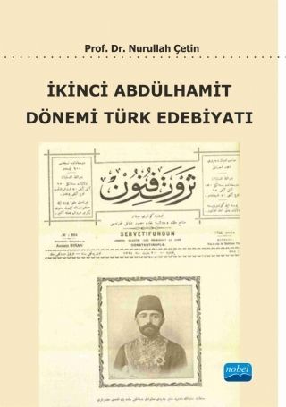 Nobel İkinci Abdülhamit Dönemi Türk Edebiyatı - Nurullah Çetin Nobel Akademi Yayınları