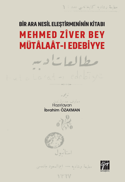 Gazi Kitabevi Bir Ara Nesil Eleştirmeninin Kitabı Mehmed Ziver Bey Mütalaat-ı Edebiyye - İbrahim Özakman Gazi Kitabevi