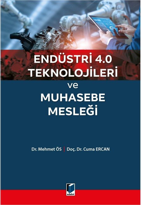 Adalet Endüstri 4.0 Teknolojileri ve Muhasebe Mesleği - Mehmet Ös, Cuma Ercan Adalet Yayınevi