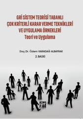 Gazi Kitabevi Gri Sistem Teorisi Tabanlı Çok Kriterli Karar Verme Teknikleri ve Uygulama Örnekleri Teori ve Uygulama 2. Baskı - Özlem Karadağ Albayrak Gazi Kitabevi