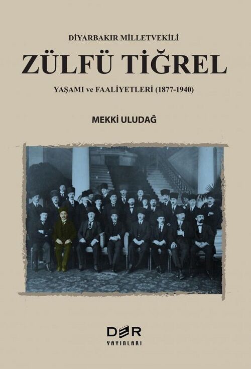 Der Yayınları Diyarbakır Milletvekili Zülfü Tiğrel, Yaşamı ve Faaliyetleri, 1877-1940 - Mekki Uludağ Der Yayınları