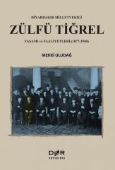 Der Yayınları Diyarbakır Milletvekili Zülfü Tiğrel, Yaşamı ve Faaliyetleri, 1877-1940 - Mekki Uludağ Der Yayınları