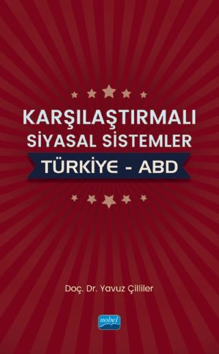 Nobel Karşılaştırmalı Siyasal Sistemler: Türkiye - ABD - Yavuz Çilliler Nobel Akademi Yayınları