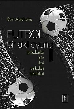 Nobel Futbol Bir Akıl Oyunu 2, Futbolcular İçin İleri Psikoloji Teknikleri - Dan Abrahams Nobel Yaşam