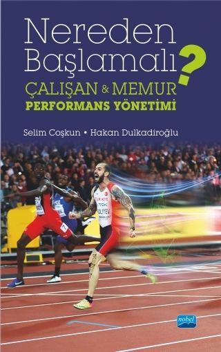 Nobel Nereden Başlamalı? - Çalışan ve Memur Performans Yönetimi - Selim Coşkun, Hakan Dulkadiroğlu Nobel Akademi Yayınları