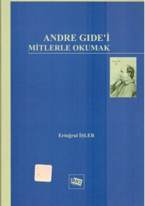 Anı Yayıncılık Andre Gıde'i Mitlerle Okumak - Ertuğrul İşler Anı Yayıncılık