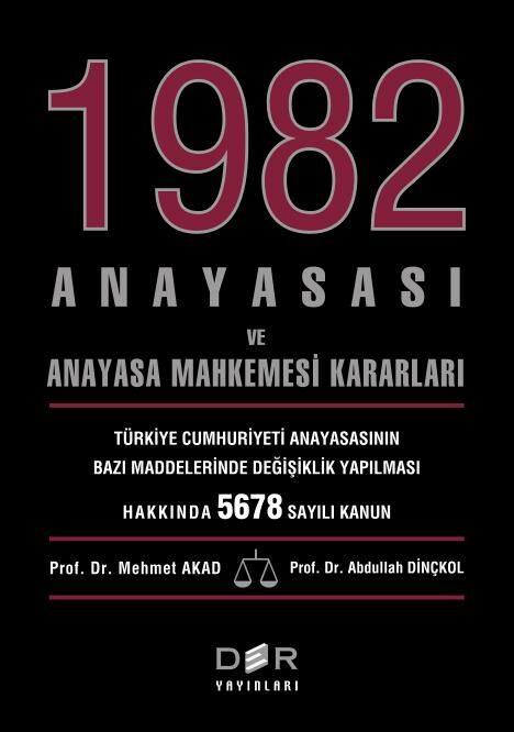 Der Yayınları 1982 Anayasası ve Anayasa Mahkemesi Kararları - Mehmet Akad, Abdullah Dinçkol Der Yayınları