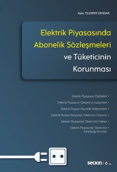 Seçkin Elektrik Piyasasında Abonelik Sözleşmeleri ve Tüketicinin Korunması - Aylin Yıldırım Dindar Seçkin Yayınları