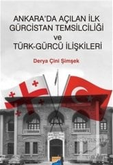 Siyasal Kitabevi Ankara'da Açılan İlk Gürcistan Temsilciliği ve Türk-Gürcü İlişkileri - Derya Çini Şimşek Siyasal Kitabevi Yayınları