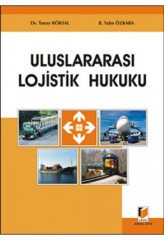 Adalet Uluslararası Lojistik Hukuku - Tunay Köksal, Yalın Özkara Adalet Yayınevi