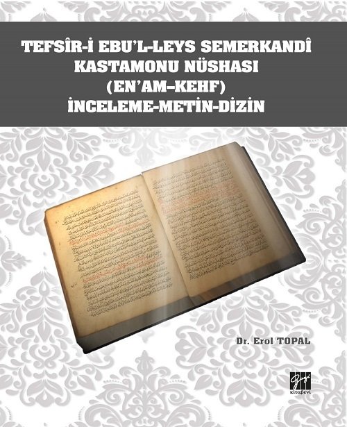 Gazi Kitabevi Tefsir-i Ebu'l-Leys Semerkandi Kastamonu Nüshası (En'am-Kehf) İnceleme Metin Dizin - Erol Topal Gazi Kitabevi