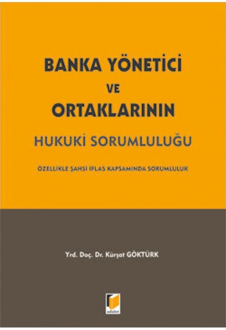 Adalet Banka Yönetici ve Ortaklarının Hukuki Sorumluluğu - Kürşat Göktürk Adalet Yayınevi