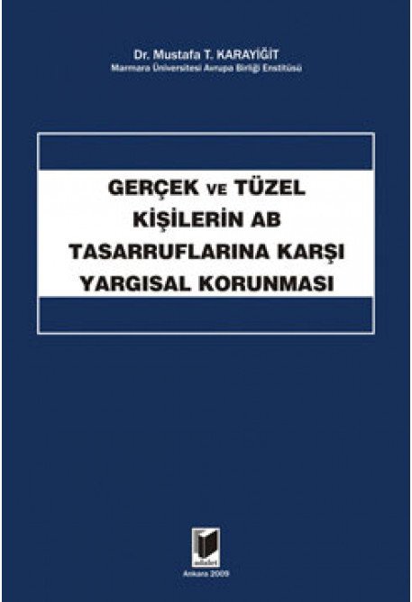 Adalet Gerçek ve Tüzel Kişilerin AB Tasarruflarına Karşı Yargısal Korunması - Mustafa T. Karayiğit Adalet Yayınevi