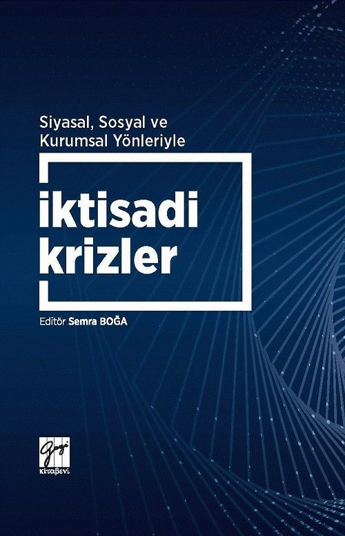 Gazi Kitabevi Siyasal Sosyal ve Kurumsal Yönleriyle İktisadi Krizler - Semra Boğa Gazi Kitabevi