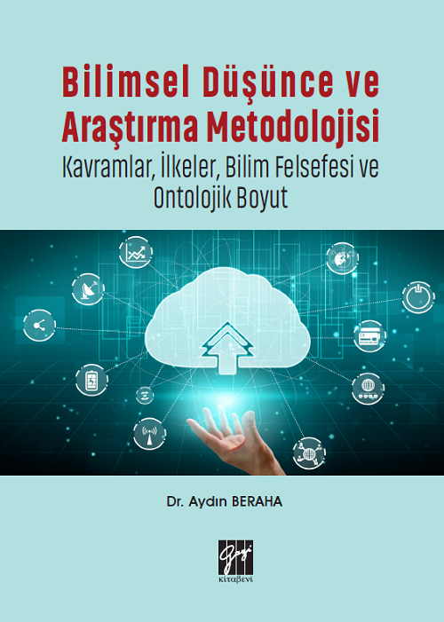 Gazi Kitabevi Bilimsel Düşünce ve Araştırma Metodolojisi-Kavramlar, İlkeler, Bilim Felsefesi ve Ontolojik Boyut - Aydın Beraha Gazi Kitabevi