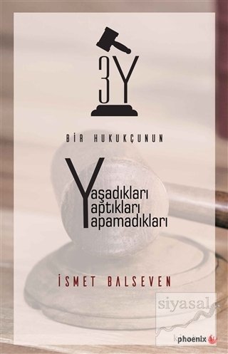 Phoenix Bir Hukukçunun Yaşadıkları Yaptıkları Yapamadıkları - İsmet Balseven Phoenix Yayınları