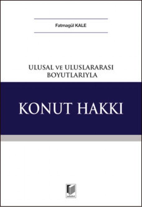 Adalet Ulusal ve Uluslararası Boyutlarıyla Konut Hakkı - Fatmagül Kale Adalet Yayınevi