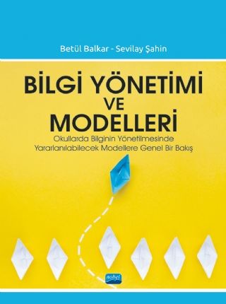 Nobel Bilgi Yönetimi ve Modelleri - Betül Balkar, Sevilay Şahin Nobel Akademi Yayınları