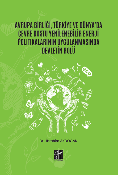 Gazi Kitabevi Avrupa Birliği, Türkiye ve Dünya'da Çevre Dostu Yenilenebilir Enerji Politikalarının Uygulanmasında Devletin Rolü - İbrahim Akdoğan Gazi Kitabevi