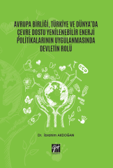 Gazi Kitabevi Avrupa Birliği, Türkiye ve Dünya'da Çevre Dostu Yenilenebilir Enerji Politikalarının Uygulanmasında Devletin Rolü - İbrahim Akdoğan Gazi Kitabevi