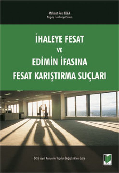 Adalet İhaleye Fesat ve Edimin İfasına Fesat Karıştırma Suçları - Mehmet Reis Koca Adalet Yayınevi