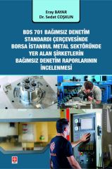 Ekin BDS 701 Bağımsız Denetim Standardı Çerçevesinde Borsa İstanbul Metal Sektöründe Yer Alan Şirketlerin Bağımsız Denetim Rapor İncelenmesi - Eray Bayar, Sedat Coşkun Ekin Yayınları