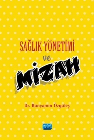 Nobel Sağlık Yönetimi ve Mizah - Bünyamin Özgüleş Nobel Akademi Yayınları