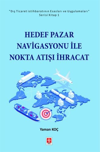 Ekin Hedef Pazar Navigasyonu ile Nokta Atışı İhracat - Yaman Koç Ekin Yayınları