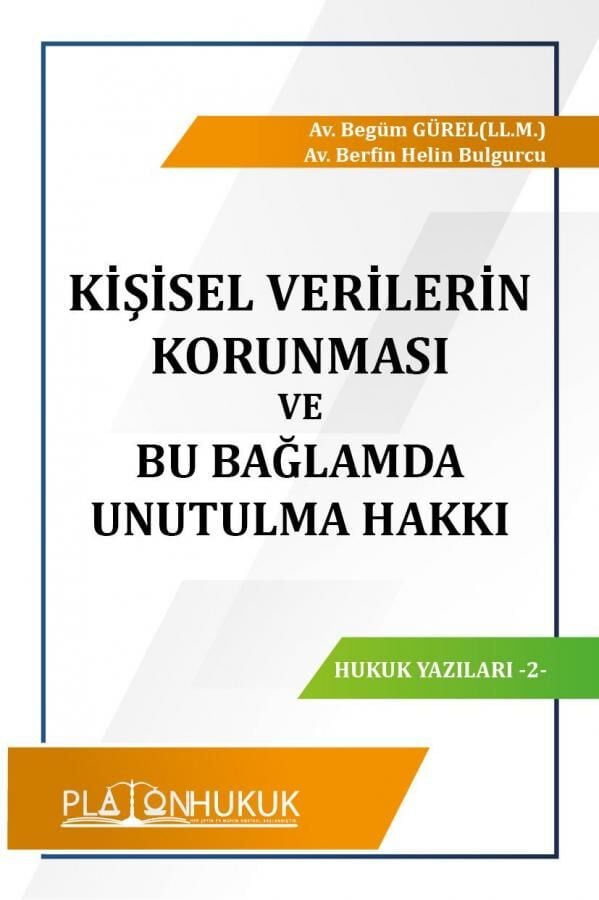 Platon Kişisel Verilerin Korunması ve Bu Bağlamda Unutulma Hakkı - Begüm Gürel Platon Hukuk Yayınları