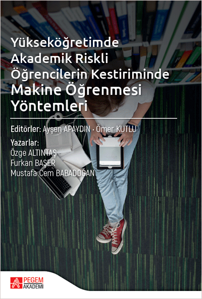 Pegem Yükseköğretimde Akademik Riskli Öğrencilerin Kestiriminde Makine Öğrenmesi Yöntemleri - Ayşen Apaydın Pegem Akademik Yayınları