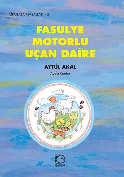 Çikolata Masalları-2 Fasulye Motorlu Uçan Daire - Aytül Akal Uçanbalık Yayınları