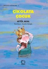 Çikolata Masalları-3 Çikolata Çocuk - Aytül Akal Uçanbalık Yayınları