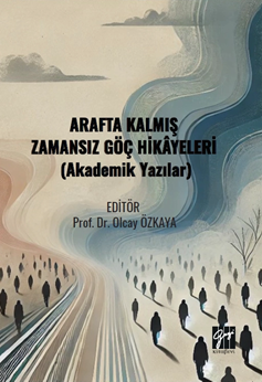 Gazi Kitabevi Arafta Kalmış Zamansız Göç Hikayeleri, Akademik Yazılar - Olcay Özkaya Gazi Kitabevi