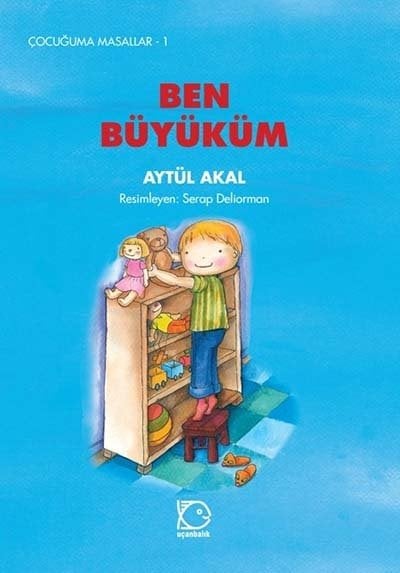 Çocuğuma Masallar-1 Ben Büyüküm - Aytül Akal Uçanbalık Yayınları