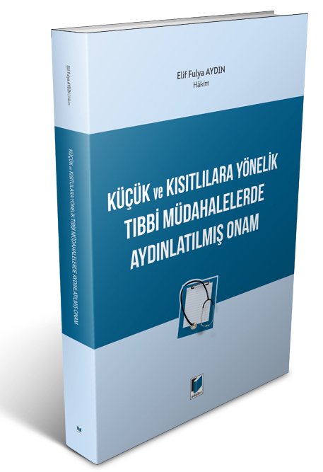 Adalet Küçük ve Kısıtlılara Yönelik Tıbbi Müdahalelerde Aydınlatılmış Onam - Elif Fulya Aydın Adalet Yayınevi