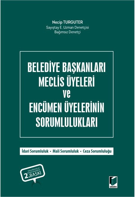 Adalet Belediye Başkanları Meclis Üyeleri ve Encümen Üyelerinin Sorumlulukları 2. Baskı - Necip Turguter Adalet Yayınevi