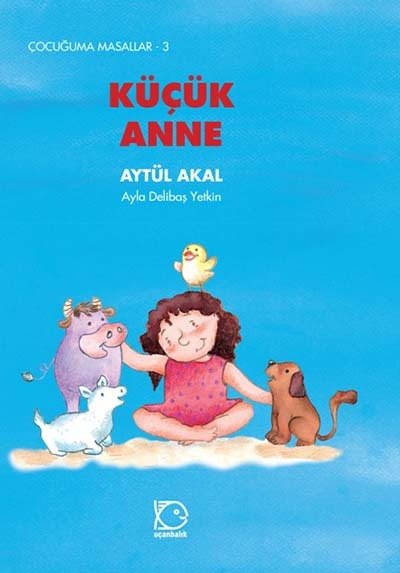 Çocuğuma Masallar-3 Küçük Anne - Aytül Akal Uçanbalık Yayınları