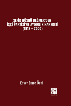 Gazi Kitabevi Şefik Hüsnü Değmerden İşçi Partisine Aydınlık Hareketi, 1918 – 2000 - Enver Emre Öcal Gazi Kitabevi