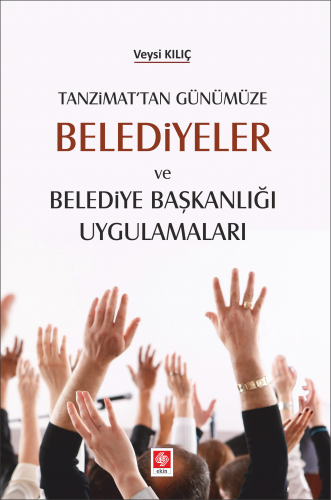 Ekin Belediyeler ve Belediye Başkanlığı Uygulamaları - Veysi Kılıç Ekin Yayınları