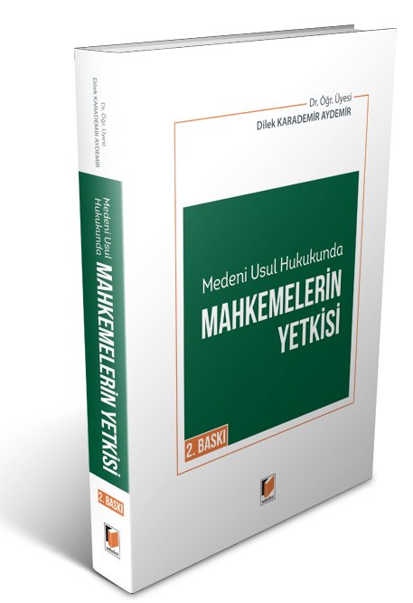 Adalet Medeni Usul Hukukunda Mahkemelerin Yetkisi 2. Baskı - Dilek Karademir Aydemir Adalet Yayınevi