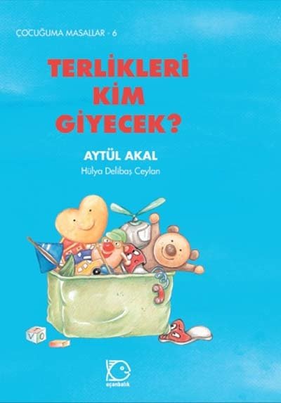 Çocuğuma Masallar-6 Terlikleri Kim Giyecek? - Aytül Akal Uçanbalık Yayınları