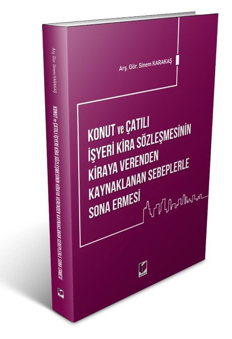 Adalet Konut ve Çatılı İşyeri Kira Sözleşmesinin Kiraya Verenden Kaynaklanan Sebeplerle Sona Ermesi - Sinem Karakaş Adalet Yayınevi