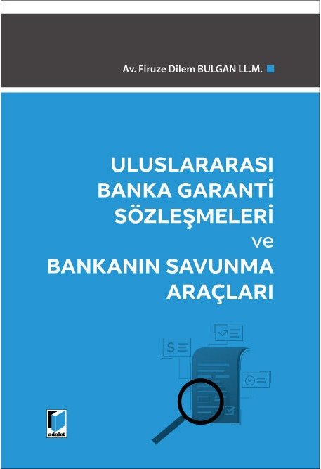 Adalet Uluslararası Banka Garanti Sözleşmeleri ve Bankanın Savunma Araçları - Firuze Dilem Bulgan LL.M. Adalet Yayınevi