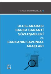 Adalet Uluslararası Banka Garanti Sözleşmeleri ve Bankanın Savunma Araçları - Firuze Dilem Bulgan LL.M. Adalet Yayınevi