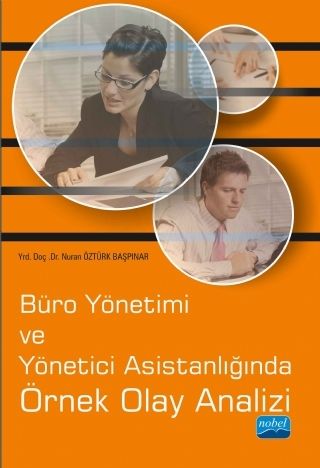 Nobel Büro Yönetimi ve Yönetici Asistanlığında Örnek Olay Analizi - Nuran Öztürk Başpınar Nobel Akademi Yayınları